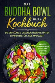 Cover von Das Buddha Bowl Blitz Kochbuch: 50 einfache & gesunde Rezepte unter 5 Minuten für jede Mahlzeit! - Inklusive Wochenplaner, Salat- und Smoothie Bowls