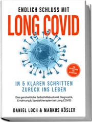 Cover von Endlich Schluss mit Long COVID: In 5 klaren Schritten zurück ins Leben - Von Betroffenen für Betroffene - Das ganzheitliche Selbsthilfebuch mit Diagnostik, Ernährung, Nervenheilung & Spezialtherapien