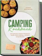 Cover von Camping Kochbuch: Die leckersten Outdoor-Rezepte für Vanlife, Zelt & Trekking - schnell & wenig Abwasch - inkl. Ohne Kocher, Brote & Fladen, Dutch Oven, Rehydrierbares, Gewürzmischungen