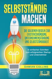 Cover von SELBSTSTÄNDIG MACHEN: Die goldenen Regeln zur Existenzgründung, Unternehmensführung und Selbstständigkeit