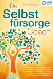 Cover von Der Selbstfürsorge Coach: Wie Sie mit den Powermethoden der Selbstliebe zu einem rundum glücklichen und zufriedenen Leben finden und Ihre Lebensqualität stark verbessern (inkl. Übungen und Workbook)