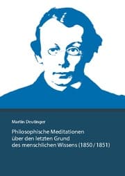 Cover von Martin Deutinger. Philosophische Meditationen über den letzten Grund des menschlichen Wissens (1850 / 1851)