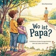 Cover von Wo ist Papa? Einfühlsame Kinder-Kurzgeschichten über das Leben ohne Vater