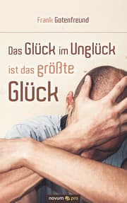 Cover von Das Glück im Unglück ist das größte Glück