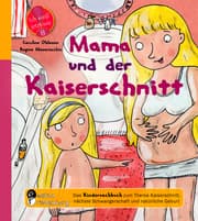 Cover von Mama und der Kaiserschnitt - Das Kindersachbuch zum Thema Kaiserschnitt, nächste Schwangerschaft und natürliche Geburt