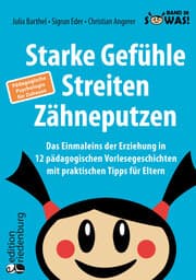 Cover von Starke Gefühle, Streiten, Zähneputzen: Das Einmaleins der Erziehung in 12 pädagogischen Vorlesegeschichten mit praktischen Tipps für Eltern. Pädagogische Psychologie für Zuhause