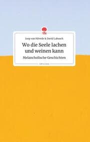 Cover von Wo die Seele lachen und weinen kann. Melancholische Geschichten. Life is a Story - story.one