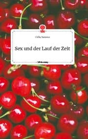 Cover von Sex und der Lauf der Zeit. Life is a Story - story.one