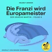 Cover von Die Franzi wird Europameister (Der Drache Martin, Folge 8)