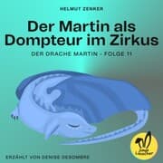 Cover von Der Martin als Dompteur im Zirkus (Der Drache Martin, Folge 11)