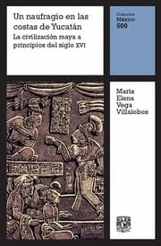Cover von Un naufragio en la costa de Yucatán: La civilización maya a principios del siglo XVI