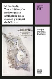 Cover von La caída de Tenochtitlan y la posconquista ambiental de la cuenca y ciudad de México