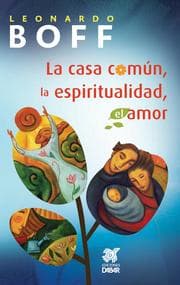 Cover von La casa común, la espiritualidad, el amor