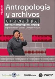 Cover von Antropología y archivos en la era digital: usos emergentes de lo audiovisual. vol.1