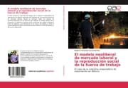 Cover von El modelo neoliberal de mercado laboral y la reproducción social de la fuerza de trabajo