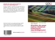 Cover von Almidón de papa nativa (Solanun tuberosum ssp.Andigenum)