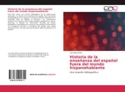 Cover von Historia de la ensenanza del espanol fuera del mundo hispanohablante