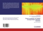 Cover von Green synthesis of copper nanoparticles with bio-statistics