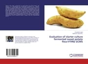 Cover von Evaluation of starter culture fermented sweet potato flour:FTIR& GCMS