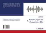 Cover von Dynamics Analysis and Design of a Single Legged Energy Efficient Robot