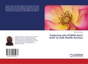 Cover von Exploring why PLWHA don't want to seek Health Services