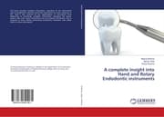 Cover von A complete insight into Hand and Rotary Endodontic instruments