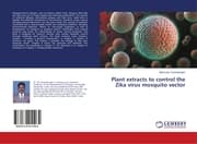 Cover von Plant extracts to control the Zika virus mosquito vector