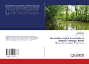 Cover von Nanostructured materials in Arsenic removal from Ground water: A review