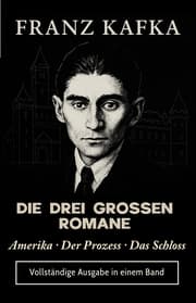 Cover von FRANZ KAFKA DIE DREI GROSSEN ROMANE Amerika · Der Prozess · Das Schloss
