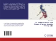 Cover von GIS on Flood-Prone and Disease Affected Areas in Tandag City