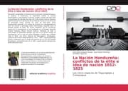 Cover von La Nación Hondureña: conflictos de la élite e idea de nación 1812-1825