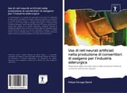 Cover von Uso di reti neurali artificiali nella produzione di convertitori di ossigeno per l'industria siderurgica