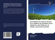 Cover von Conception et mise en uvre d'un système de prévision de la vitesse du vent basé sur un réseau neuronal à pointes