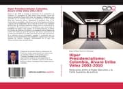 Cover von Hiper Presidencialismo: Colombia, Álvaro Uribe Vélez 2002-2010