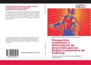 Cover von Prospectiva económica y alternativas de desarrollo para la Región Carbonífera de Coahuila