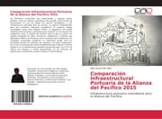 Cover von Comparación Infraestructural Portuaria de la Alianza del Pacífico 2015