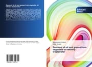 Cover von Removal of oil and grease from vegetable oil refinery wastewater