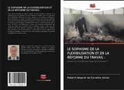 Cover von LE SOPHISME DE LA FLEXIBILISATION ET DE LA RÉFORME DU TRAVAIL :