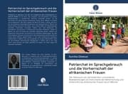 Cover von Patriarchat im Sprachgebrauch und die Vorherrschaft der afrikanischen Frauen