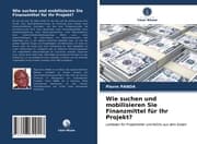 Cover von Wie suchen und mobilisieren Sie Finanzmittel für Ihr Projekt?
