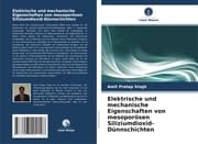Cover von Elektrische und mechanische Eigenschaften von mesoporösen Siliziumdioxid-Dünnschichten