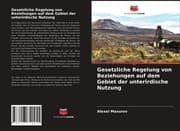 Cover von Gesetzliche Regelung von Beziehungen auf dem Gebiet der unterirdische Nutzung
