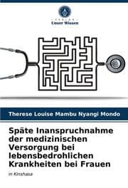 Cover von Späte Inanspruchnahme der medizinischen Versorgung bei lebensbedrohlichen Krankheiten bei Frauen