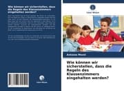 Cover von Wie können wir sicherstellen, dass die Regeln des Klassenzimmers eingehalten werden?