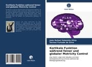 Cover von Kortikale Funktion während feiner und globaler Motricity Control