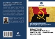 Cover von DIDAKTISCHE KONZEPTION FÜR DAS LEHREN UND LERNEN VON GESCHICHTE
