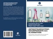 Cover von ANTIBIOTIKARESISTENZ: NATURPRODUKTE ALS ALTERNATIVEN