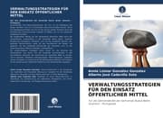 Cover von VERWALTUNGSSTRATEGIEN FÜR DEN EINSATZ ÖFFENTLICHER MITTEL