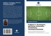 Cover von Fußball II: Strategien, taktische Schemata, Tore&Ticky Tacka&Schokolade