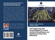 Cover von Verringerung der Feuchtigkeit in einer Zuckerrohrpflanze zur Verbesserung ihrer Effizienz